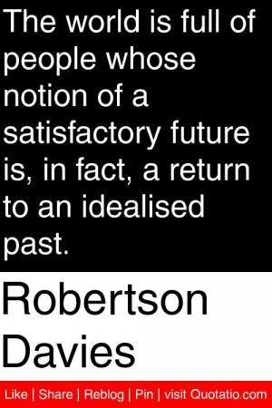 ... future is, in fact, a return to an idealised past. #quotations #quotes