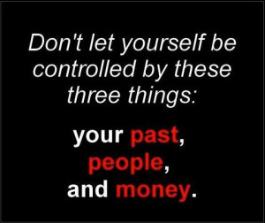 don t let yourself be controlled by these three things your past ...