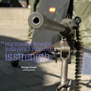 Quotes Picture: war is peace freedom is slavery ignorance is strength