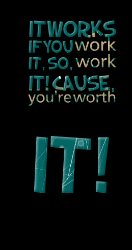 Quotes Picture: it works if you work it, so, work it! cause, you're ...