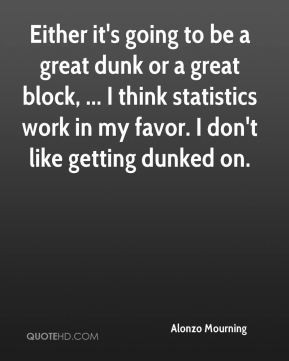 Alonzo Mourning - Either it's going to be a great dunk or a great ...