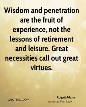 Wisdom and penetration are the fruit of experience, not the lessons of ...