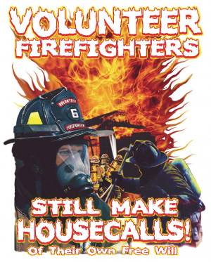 Firefighter Sayings T Shirts Volunteer firefighters still