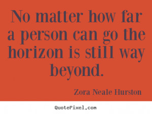Quotes about success - No matter how far a person can go the horizon ...