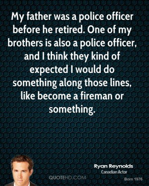 officer before he retired. One of my brothers is also a police officer ...