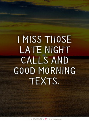 miss those late night calls and good morning texts Picture Quote #1