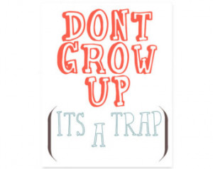 Quotes About Growing Up Too Fast Tumblr Grow up it's a trap quote,