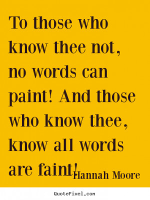 ... no words can paint! And those who know thee, know all words are faint