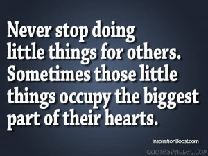 Never Stop Doing Little Things For Others.