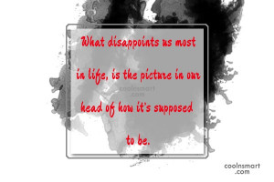 Disappointment Quote: What disappoints us most in life, is...