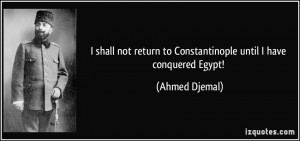 shall not return to Constantinople until I have conquered Egypt ...
