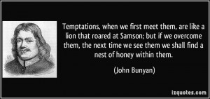 Temptations, when we first meet them, are like a lion that roared at ...