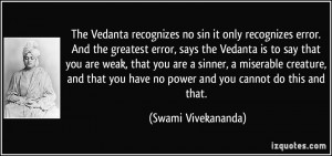 The Vedanta recognizes no sin it only recognizes error. And the ...