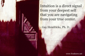 Intuition is a direct signal from your deepest self that you are ...