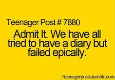 yaa. i have like 15 unfinished diaries that I once vowed to finish ...