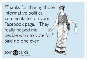 ... really helped me decide who to vote for. Said no one ever. #ecards