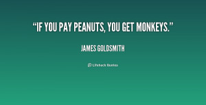 quote-James-Goldsmith-if-you-pay-peanuts-you-get-monkeys-180723_1.png