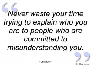 never waste your time trying to explain unknown