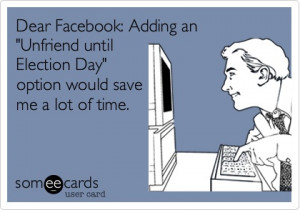 ... wish they had a unfriend until election day button on facebook quote