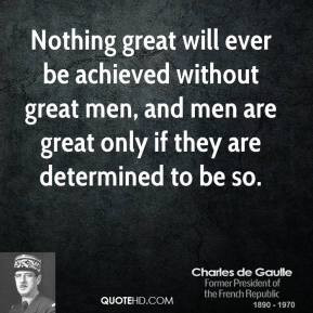... great men, and men are great only if they are determined to be so