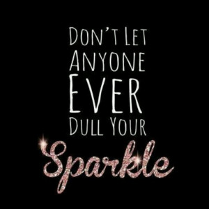 Sparkle and shine no matter what...