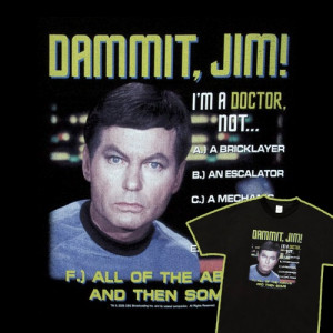 Star Trek.. Dammit, Jim! I'm a Doctor! Not a....