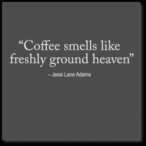 coffee wall quote:Coffee smells like freshly ground heaven