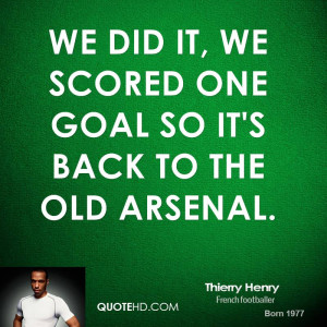 We did it, we scored one goal so it's back to the old Arsenal.