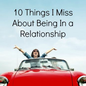 10 Things I Miss About Being In a Relationship http://www.babble.com ...
