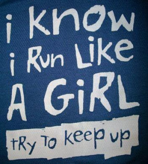 Run like a girl :)