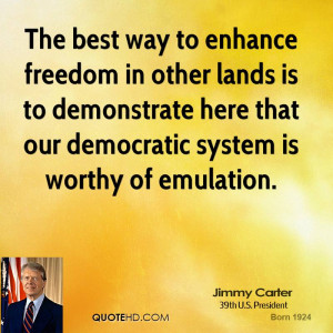 ... to demonstrate here that our democratic system is worthy of emulation