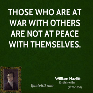 Those who are at war with others are not at peace with themselves.