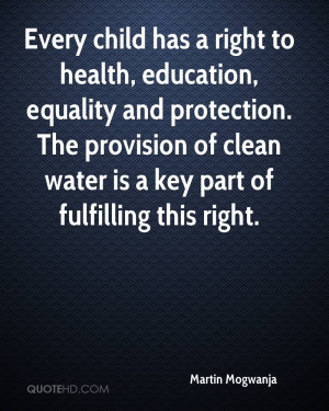 Every child has a right to health, education, equality and protection ...
