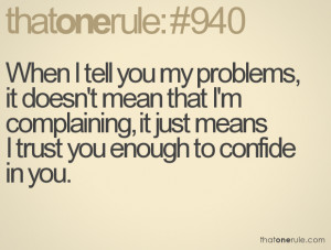 ... Complaining, It Just Means I Trust You Enough To Confide In You