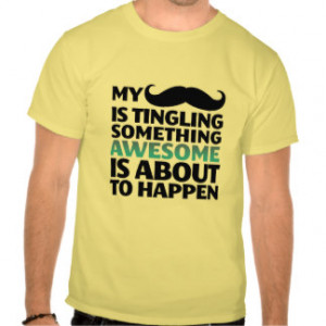 Moustache Quotes Gifts - T-Shirts, Posters, & other Gift Ideas