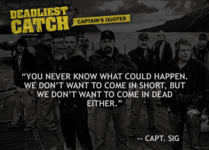 Captain Sig Hansen Quotes | Deadliest Catch | Discovery