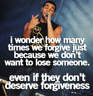wonder how many times we forgive just because we don't want to lose ...