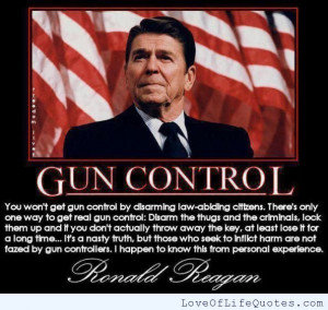 Ronald Reagan quote on gun control - http://www.loveoflifequotes.com ...