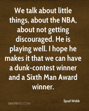 talk about little things, about the NBA, about not getting discouraged ...