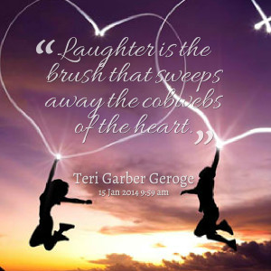 Quotes Picture: laughter is the brush that sweeps away the cobwebs of ...