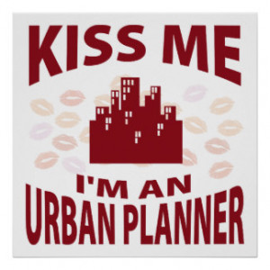 Kiss Me I'm An Urban Planner Posters