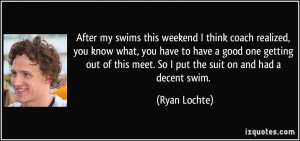 After my swims this weekend I think coach realized, you know what, you ...
