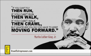 ... you do you have to keep moving forward.” – Martin Luther King, Jr