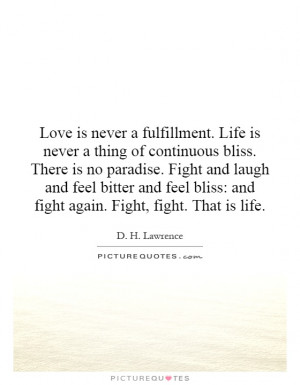 Love is never a fulfillment Life is never a thing of continuous bliss