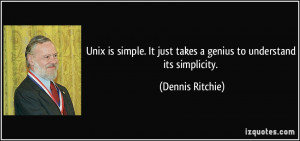 Unix is simple. It just takes a genius to understand its simplicity ...