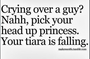 ... , Quotes, Pick, Things, Living, Princesses, Guys, Cry, Tiaras