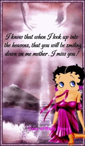 Betty Boop WE SURE DO MISS YOU LAURIE N WE LOVE YOU I MISS MY DAUGHTER ...