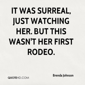 It was surreal, just watching her. But this wasn't her first rodeo.
