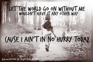... band #no hurry #life #slow down #country girl #music lyrics #quotes
