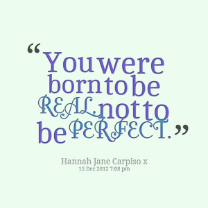 Quotes Picture: you were born to be real, not to be perfect